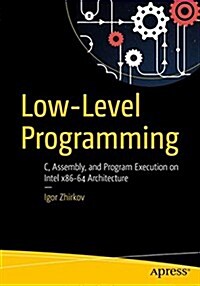 Low-Level Programming: C, Assembly, and Program Execution on Intel(r) 64 Architecture (Paperback)