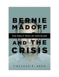 Bernie Madoff and the Crisis: The Public Trial of Capitalism (Paperback)