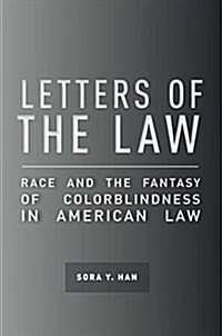 Letters of the Law: Race and the Fantasy of Colorblindness in American Law (Paperback)