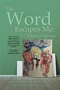 The Word Escapes Me: Voices of Aphasia (Paperback)