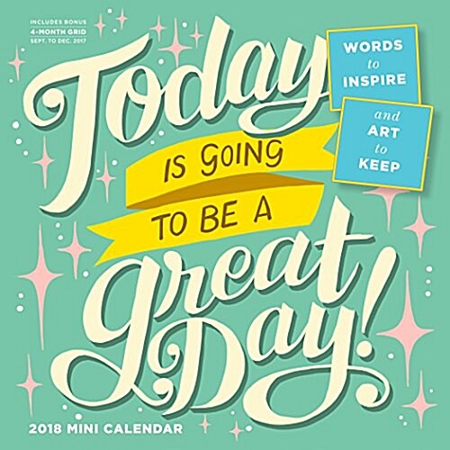 Today Is Going to Be a Great Day! Mini Wall Calendar 2018 (Mini)