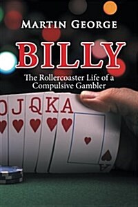 Billy: The Rollercoaster Life of a Compulsive Gambler (Paperback)