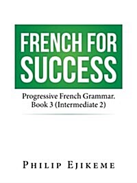 French for Success: Progressive French Grammar. Book 3 (Intermediate 2) (Paperback)