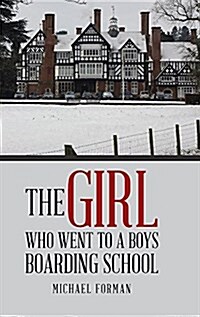 The Girl Who Went to a Boys Boarding School (Hardcover)