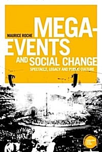 Mega-Events and Social Change : Spectacle, Legacy and Public Culture (Hardcover)
