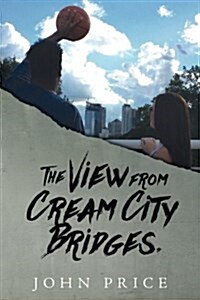 The View from Cream City Bridges (Paperback)