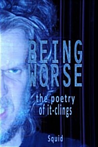 Being Worse: The Poetry of It-Clings (Paperback)
