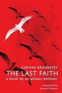 The Last Faith: A Book by an Atheist Believer (Paperback)
