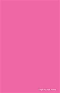 Simple Hot Pink Journal: Soft Cover Lined 100 Page Writing Notebook Diary (Paperback)