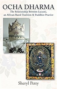 Ocha Dharma: The Relationship Between Lucumi, an African-Based Tradition and Buddhist Practice (Paperback)