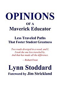 Opinions of a Maverick Educator: Less Traveled Paths That Foster Student Greatness (Paperback)