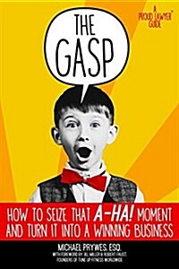 The Gasp: How to Seize That A-Ha! Moment and Turn It Into a Winning Business (Paperback)