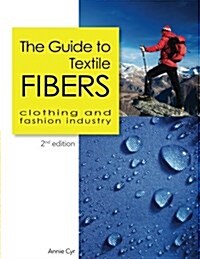 The Guide to Textile Fibers: Clothing and Fashion Industry (Paperback)