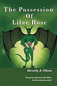 The Possession of Lilac Rose: The Perks and Mean Side Effects of a Demonic Posession! (Paperback)