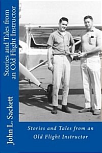 Stories and Tales from an Old Flight Instructor (Paperback)