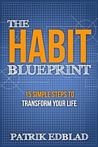 The Habit Blueprint: 15 Simple Steps to Transform Your Life (Paperback)