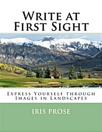 Write at First Sight: Express Yourself Through Images in Landscapes (Paperback)