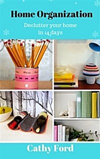 Home Organization: Declutter Your Home in 14 Days (Paperback)