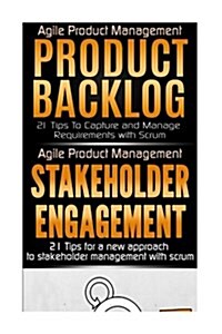 Agile Product Management: Product Backlog 21 Tips & Stakeholder Engagement: 21 Tips for a New Approach to Stakeholder Management with Scrum (Paperback)