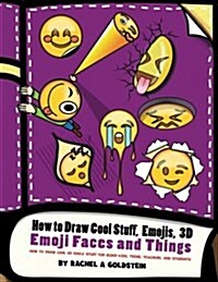 How to Draw Cool Stuff, Emojis, 3D Emoji Faces and Things: How to Draw Cool 3D Emoji Stuff for Older Kids, Teens, Teachers, and Students (Paperback)