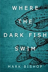 Where the Dark Fish Swim (Paperback)