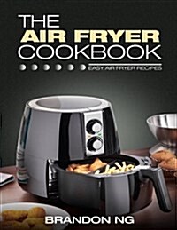 The Air Fryer Cookbook: Easy Air Fryer Recipes (Paperback)