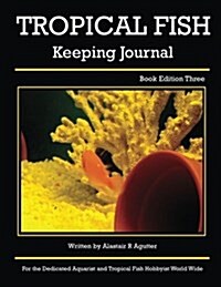 Tropical Fish Keeping Journal: Book Edition Three (Paperback)