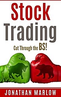 Stock Trading: Cut Through the Bs! (Stock Trading, Stock Trading for Beginners, Stock Market, Stock Market Investing, Investing, Inve (Paperback)