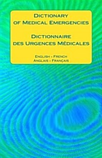 Dictionary of Medical Emergencies / Dictionnaire Des Urgences Medicales: English - French Anglais - Francais (Paperback)