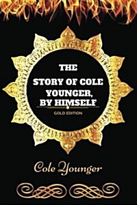 The Story of Cole Younger, by Himself: By Cole Younger - Illustrated (Paperback)