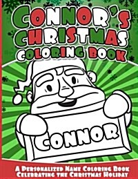 Connors Christmas Coloring Book: A Personalized Name Coloring Book Celebrating the Christmas Holiday (Paperback)