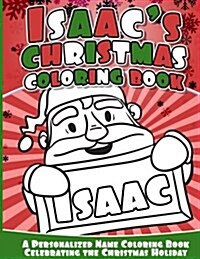 Issacs Christmas Coloring Book: A Personalized Name Coloring Book Celebrating the Christmas Holiday (Paperback)