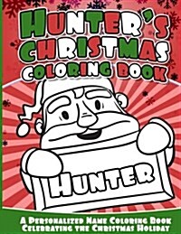 Hunters Christmas Coloring Book: A Personalized Name Coloring Book Celebrating the Christmas Holiday (Paperback)