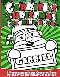 Gabriels Christmas Coloring Book: A Personalized Name Coloring Book Celebrating the Christmas Holiday (Paperback)