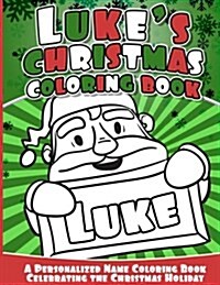 Lukes Christmas Coloring Book: A Personalized Name Coloring Book Celebrating the Christmas Holiday (Paperback)