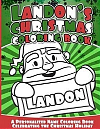 Landons Christmas Coloring Book: A Personalized Name Coloring Book Celebrating the Christmas Holiday (Paperback)