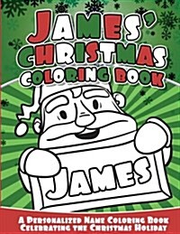 James Christmas Coloring Book: A Personalized Name Coloring Book Celebrating the Christmas Holiday (Paperback)