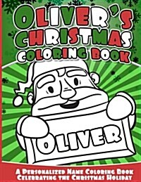 Olivers Christmas Coloring Book: A Personalized Name Coloring Book Celebrating the Christmas Holiday (Paperback)