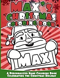 Maxs Christmas Coloring Book: A Personalized Name Coloring Book Celebrating the Christmas Holiday (Paperback)