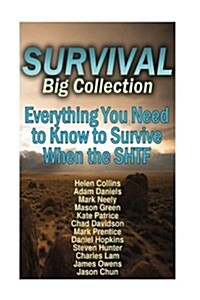 Survival Big Collection: Everything You Need to Know to Survive When the Shtf: (Survival Guide, Survival Gear, Prepping) (Paperback)