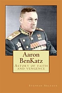 Aaron Benkatz: Astory of Faith and Vengence (Paperback)