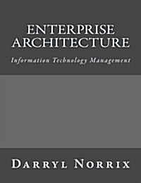 Enterprise Architecture: Information Technology Management (Paperback)