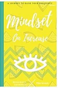 Mindset on Increase: A Journey to Raise Your Frequency (Paperback)