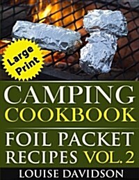 Camping Cookbook: Foil Packet Recipes Vol. 2 - Large Print Edition (Paperback)