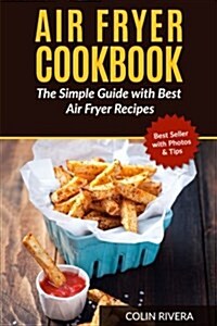 Air Fryer Cookbook: The Simple Guide with Best Air Fryer Recipes (Paperback)