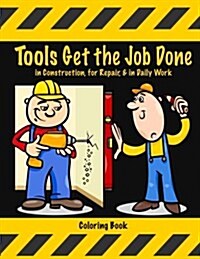 Tools Get the Job Done in Construction, for Repair, & in Daily Work Coloring Book (Paperback)