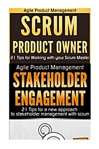 Agile Product Management: Scrum Product Owner 21 Tips for Working with Your Scrum Master & Stakeholder Engagement: 21 Tips for a New Approach to (Paperback)