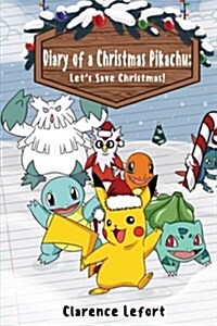 Diary of a Christmas Pikachu: Lets Save Christmas (Paperback)
