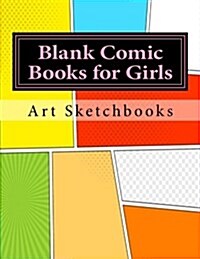 Blank Comic Books for Girls: Mixed Basic, Staggered & Panoramic, 8.5x11, 128 Pages (Paperback)