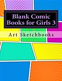 Blank Comic Books for Girls 3: Staggered Comic Panels, 8.5x11, 128 Pages (Paperback)